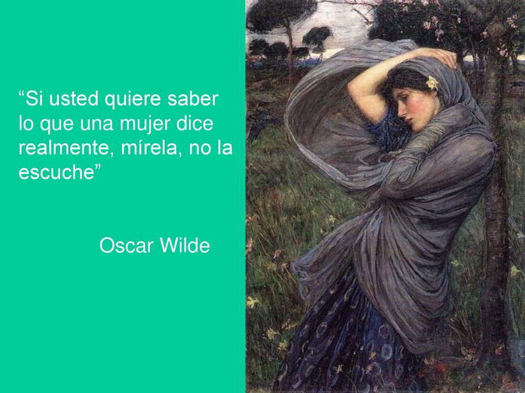 Si usted quiere saber lo que una mujer dice realmente, mírela, no la escuche