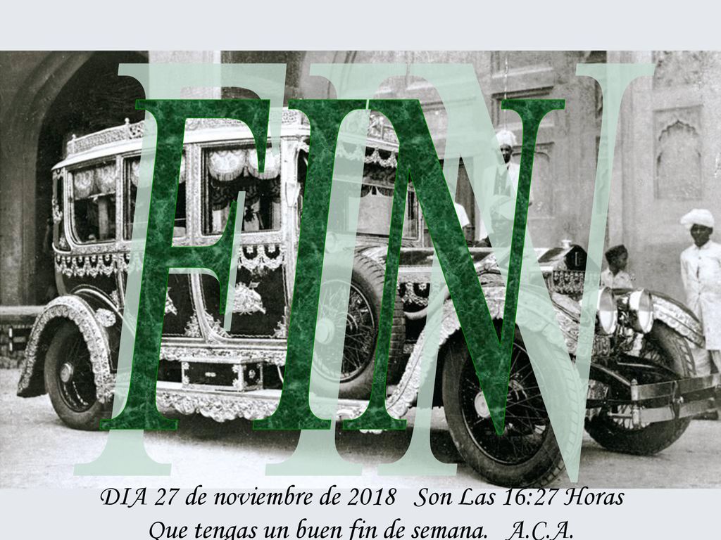 FIN DIA 27 de noviembre de 2018 Son Las 16:27 Horas Que tengas un buen fin de semana. A.C.A.