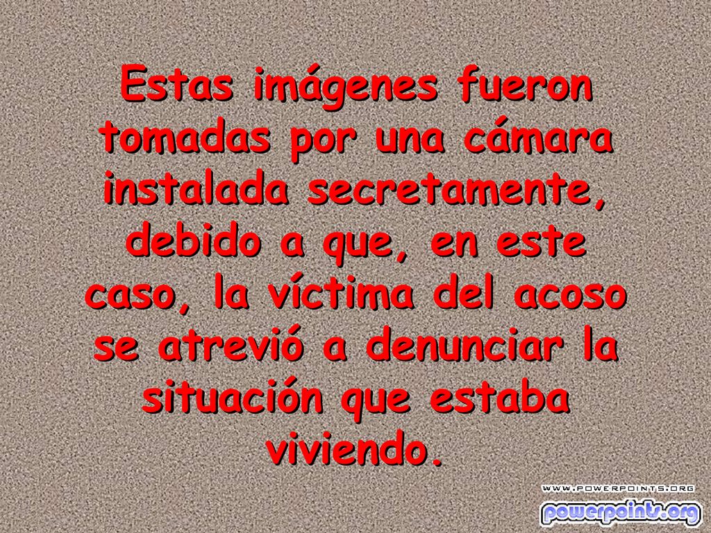 Estas imágenes fueron tomadas por una cámara instalada secretamente, debido a que, en este caso, la víctima del acoso se atrevió a denunciar la situación que estaba viviendo.