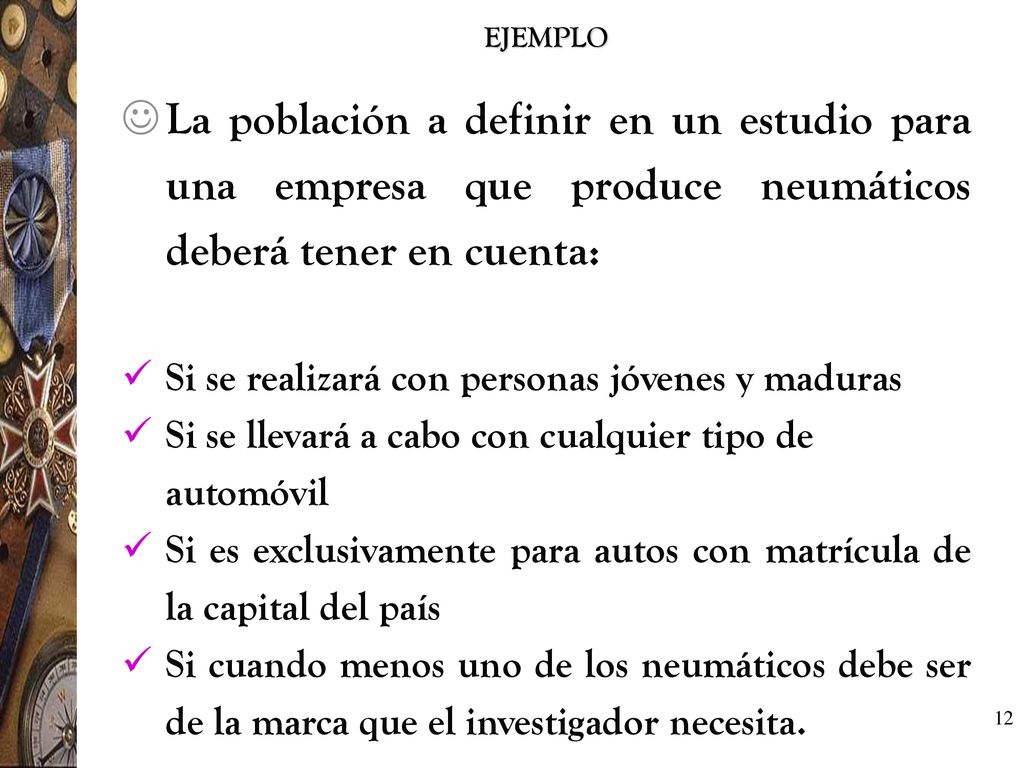 EJEMPLO La población a definir en un estudio para una empresa que produce neumáticos deberá tener en cuenta: