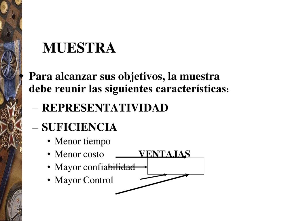 MUESTRA Para alcanzar sus objetivos, la muestra debe reunir las siguientes características: REPRESENTATIVIDAD.