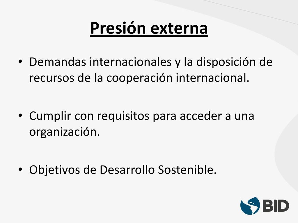 Presión externa Demandas internacionales y la disposición de recursos de la cooperación internacional.