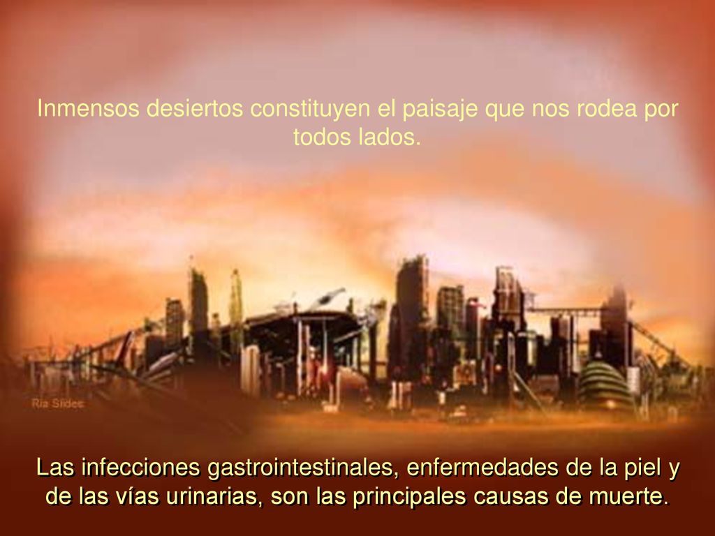Inmensos desiertos constituyen el paisaje que nos rodea por todos lados.