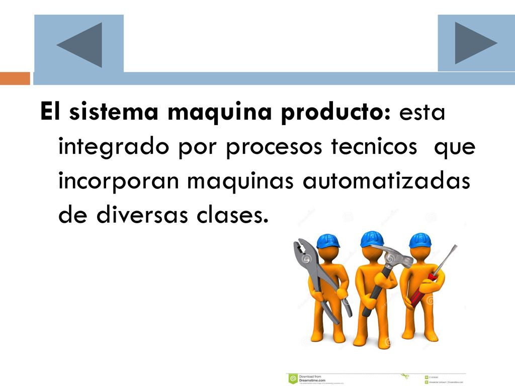 El sistema maquina producto: esta integrado por procesos tecnicos que incorporan maquinas automatizadas de diversas clases.