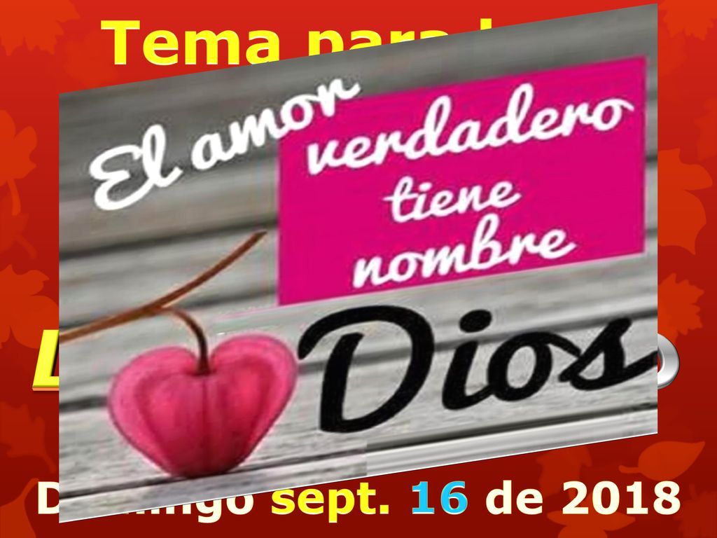 Tema para hoy: EL AMOR Y LA AMISTAD Domingo sept. 16 de 2018