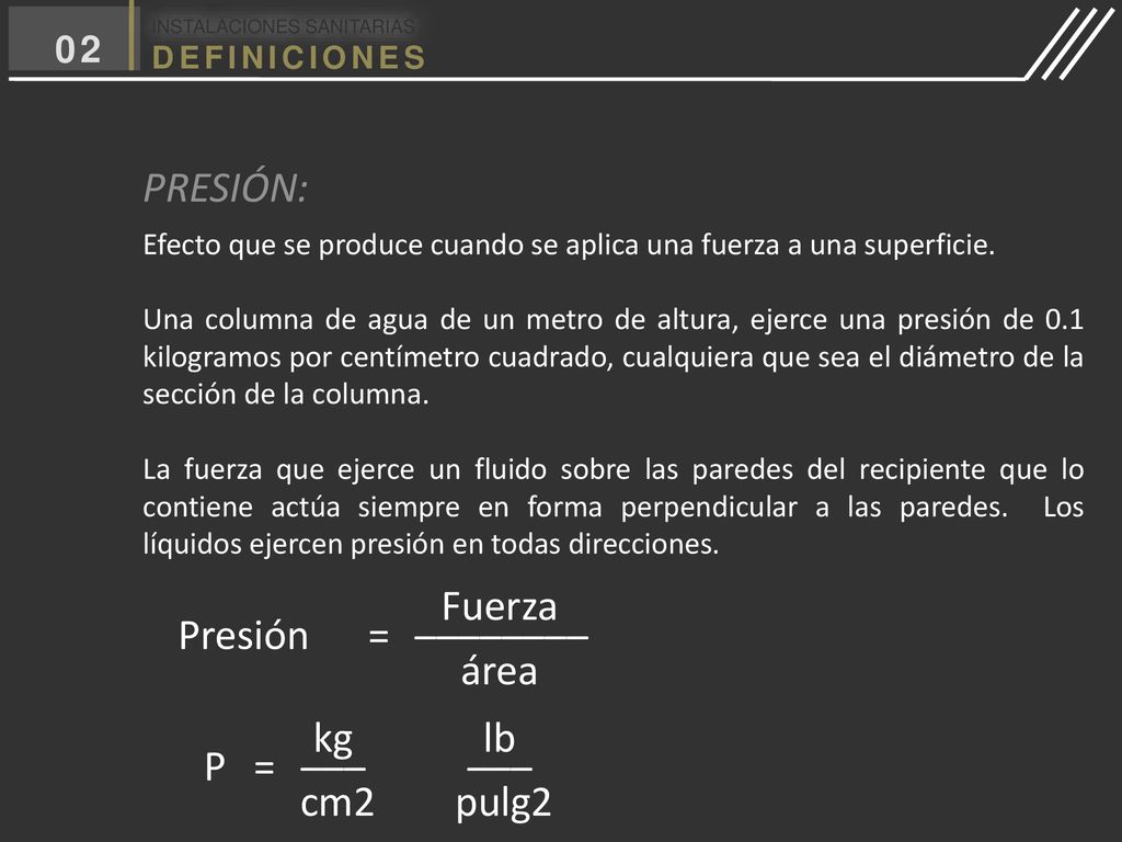 PRESIÓN: Presión = Fuerza ________ área P = kg ___ cm2 lb pulg2 02