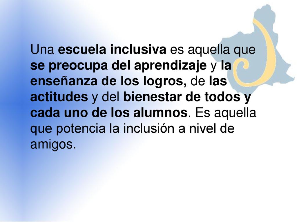 Una escuela inclusiva es aquella que se preocupa del aprendizaje y la enseñanza de los logros, de las actitudes y del bienestar de todos y cada uno de los alumnos.