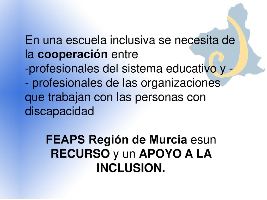 FEAPS Región de Murcia esun RECURSO y un APOYO A LA INCLUSION.