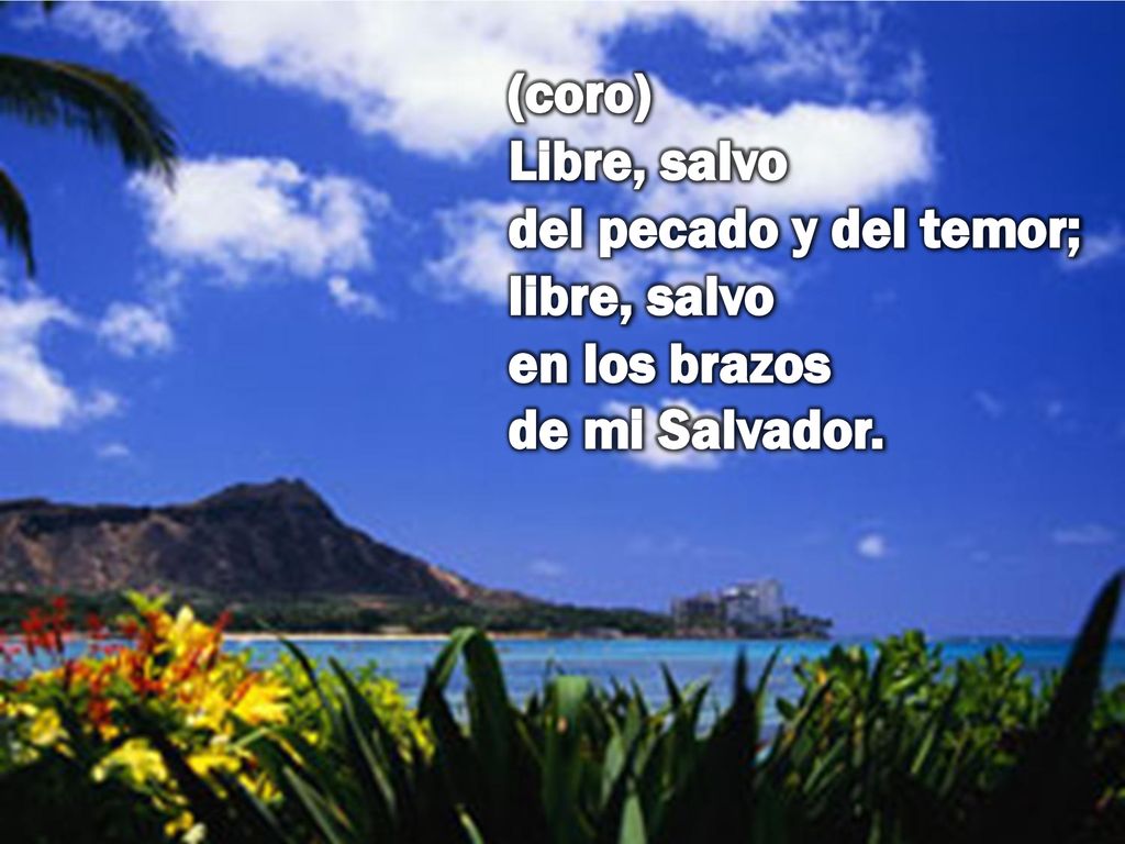 (coro) Libre, salvo del pecado y del temor; libre, salvo en los brazos de mi Salvador.