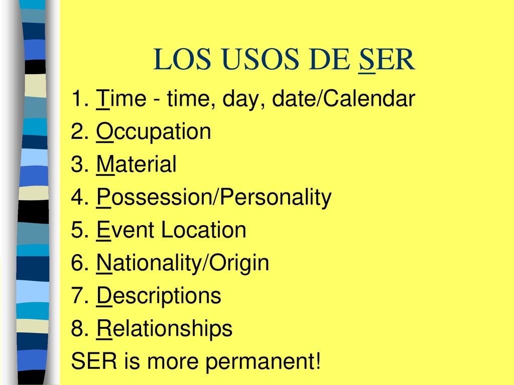 LOS USOS DE SER 1. Time - time, day, date/Calendar 2. Occupation