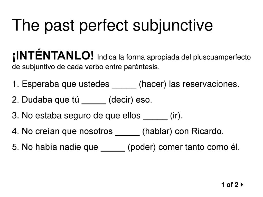 ¡INTÉNTANLO! Indica la forma apropiada del pluscuamperfecto de subjuntivo de cada verbo entre paréntesis.