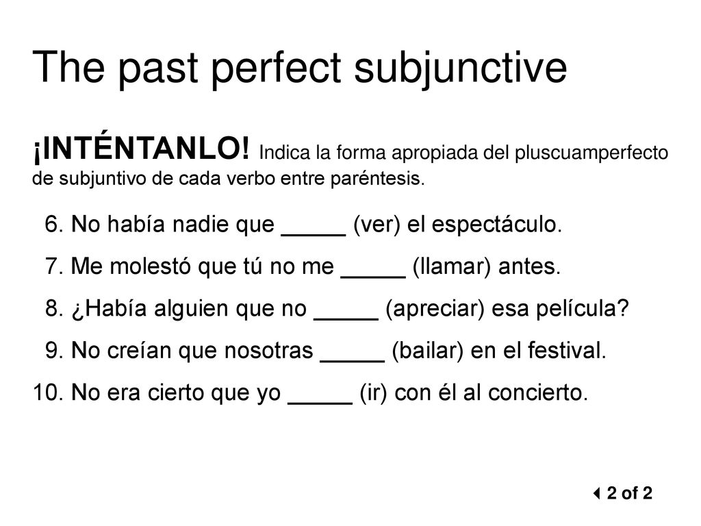 ¡INTÉNTANLO! Indica la forma apropiada del pluscuamperfecto de subjuntivo de cada verbo entre paréntesis.