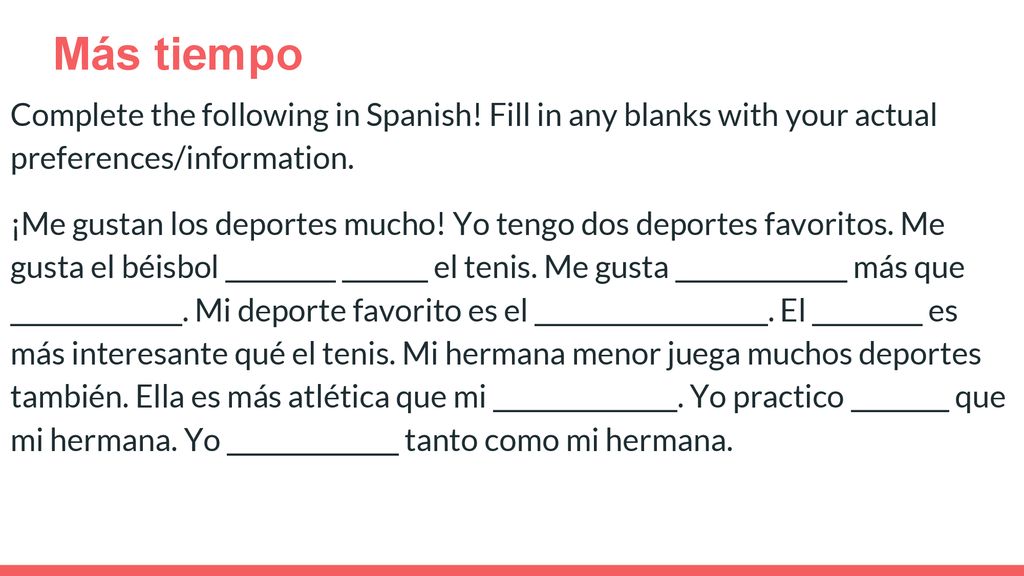 Más tiempo Complete the following in Spanish! Fill in any blanks with your actual preferences/information.