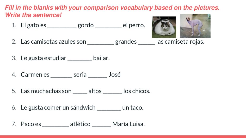 Fill in the blanks with your comparison vocabulary based on the pictures. Write the sentence!