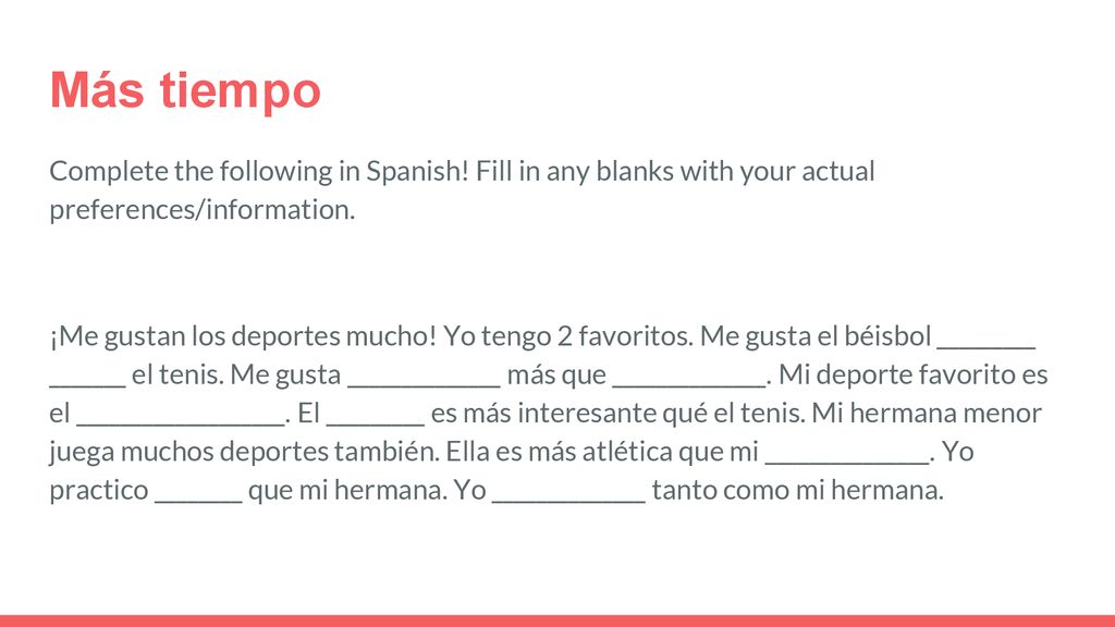 Más tiempo Complete the following in Spanish! Fill in any blanks with your actual preferences/information.