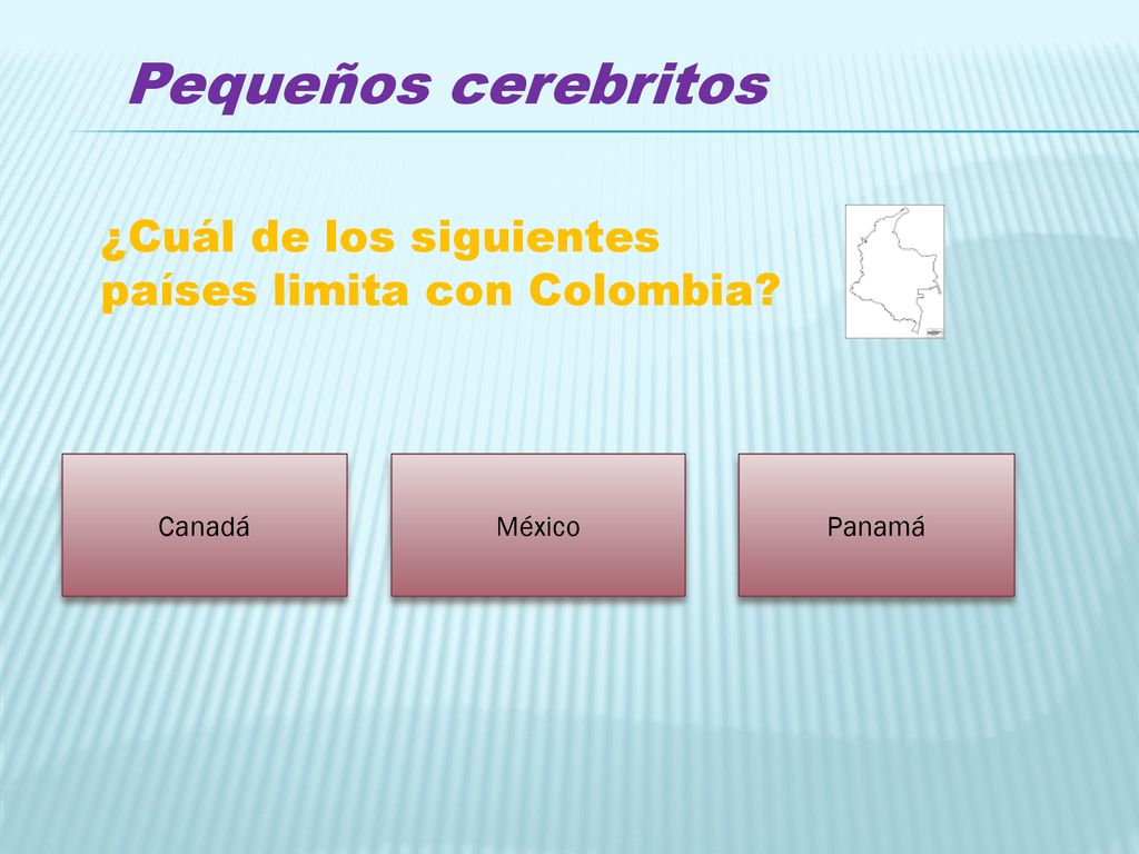 Pequeños cerebritos ¿Cuál de los siguientes países limita con Colombia Canadá México Panamá