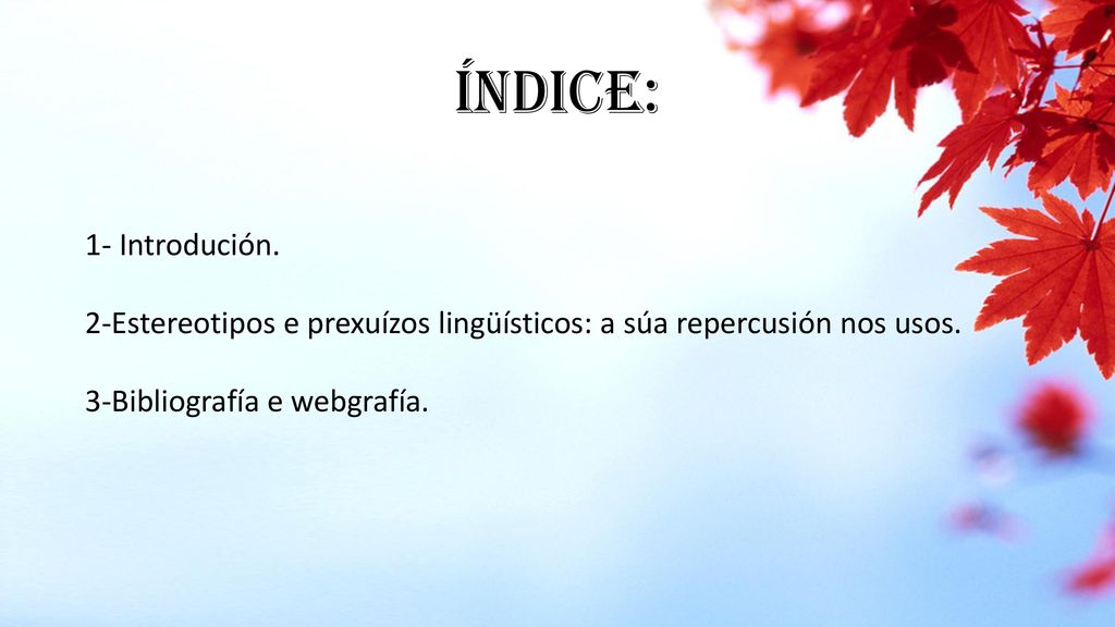 Índice: 1- Introdución. 2-Estereotipos e prexuízos lingüísticos: a súa repercusión nos usos.