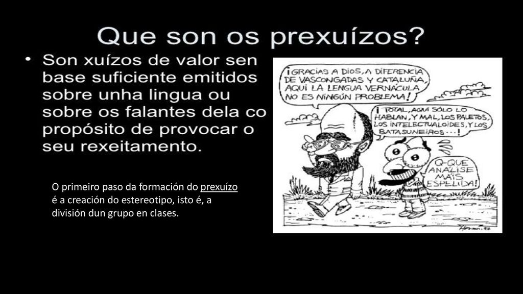 O primeiro paso da formación do prexuízo é a creación do estereotipo, isto é, a división dun grupo en clases.