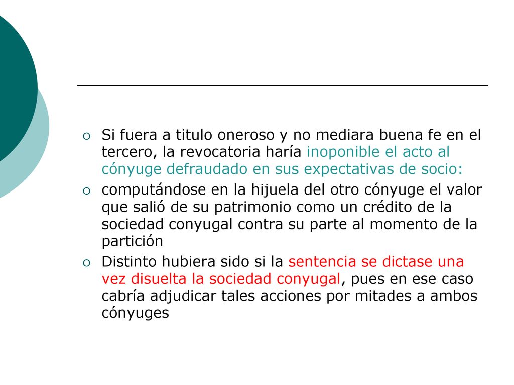 Si fuera a titulo oneroso y no mediara buena fe en el tercero, la revocatoria haría inoponible el acto al cónyuge defraudado en sus expectativas de socio: