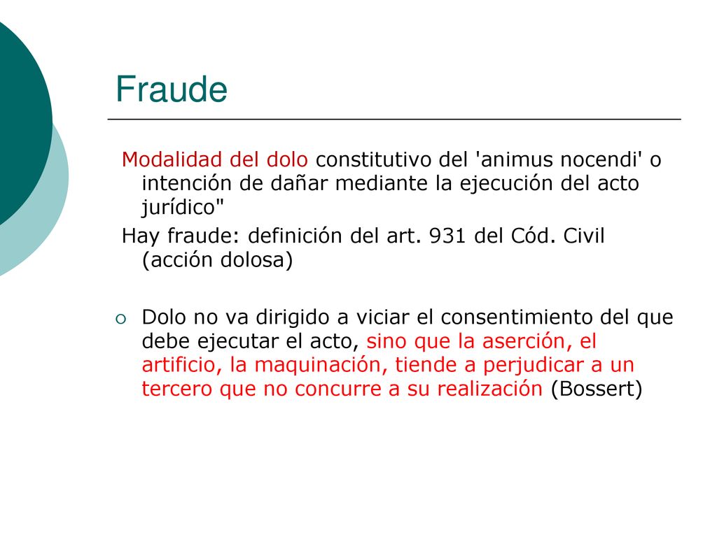 Fraude Modalidad del dolo constitutivo del animus nocendi o intención de dañar mediante la ejecución del acto jurídico