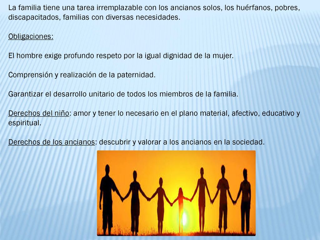 La familia tiene una tarea irremplazable con los ancianos solos, los huérfanos, pobres, discapacitados, familias con diversas necesidades.
