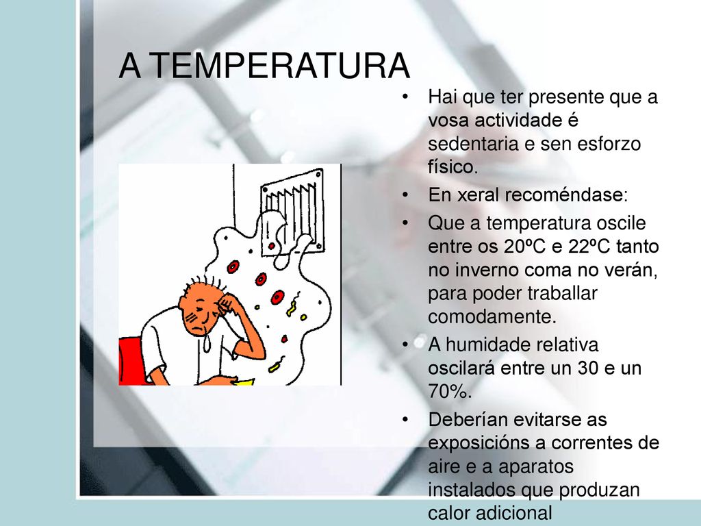 A TEMPERATURA Hai que ter presente que a vosa actividade é sedentaria e sen esforzo físico. En xeral recoméndase:
