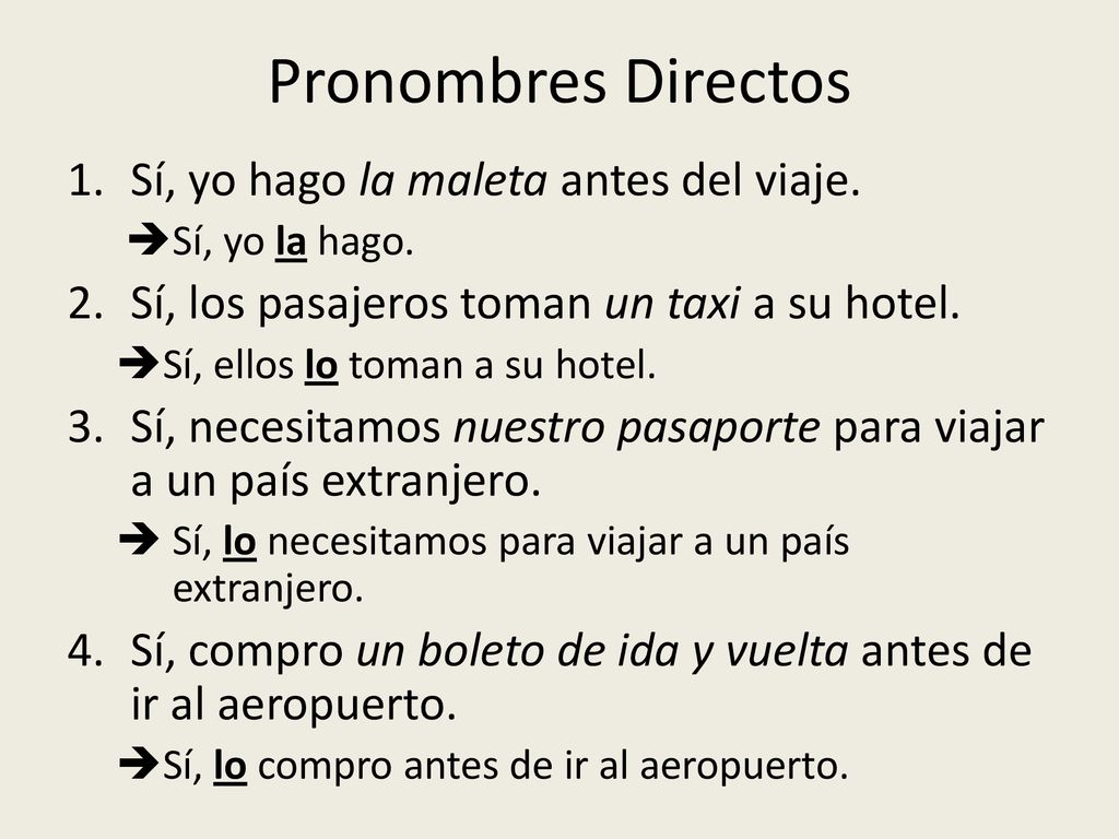 Pronombres Directos Sí, yo hago la maleta antes del viaje.