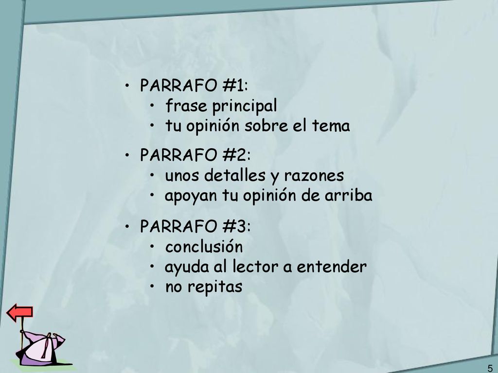 PARRAFO #1: frase principal. tu opinión sobre el tema. PARRAFO #2: unos detalles y razones. apoyan tu opinión de arriba.
