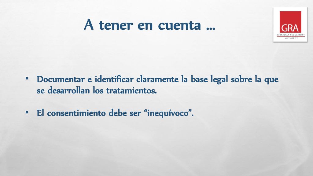 A tener en cuenta … Documentar e identificar claramente la base legal sobre la que se desarrollan los tratamientos.