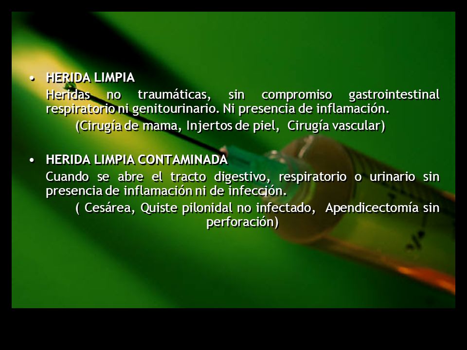Herida Limpia Heridas no traumáticas, sin compromiso gastrointestinal respiratorio ni genitourinario. Ni presencia de inflamación.