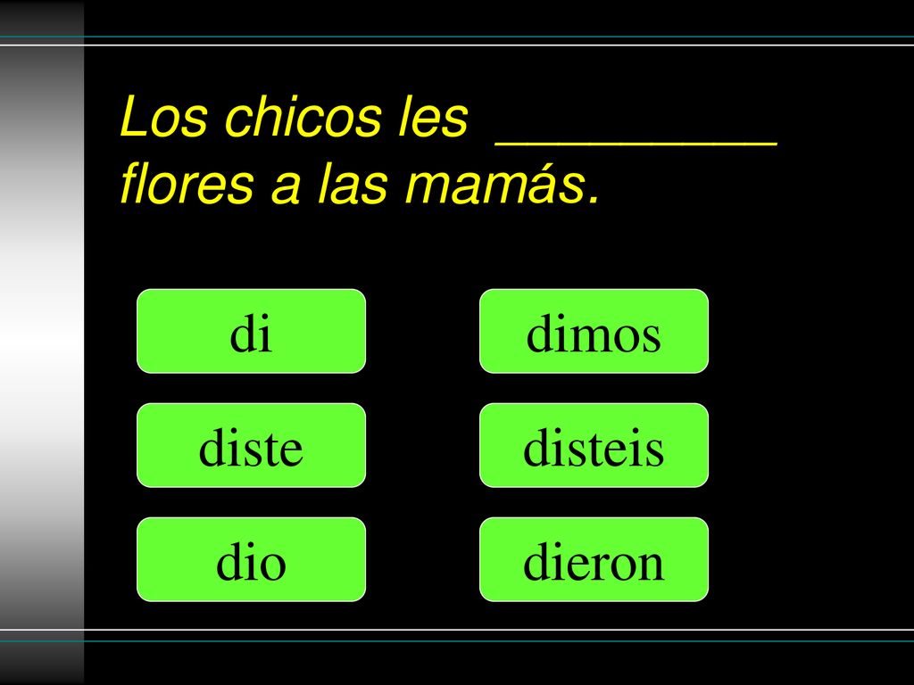 Los chicos les _________ flores a las mamás.