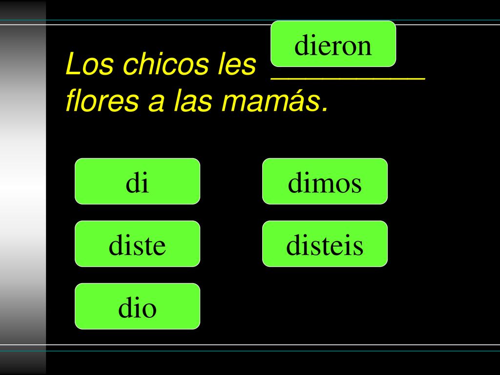 Los chicos les _________ flores a las mamás.