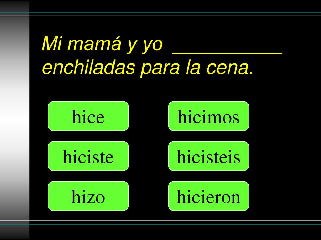 Mi mamá y yo __________ enchiladas para la cena.