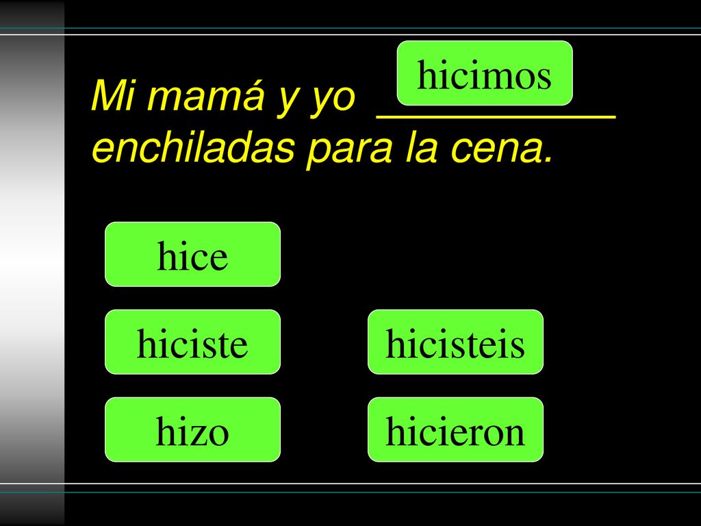 Mi mamá y yo __________ enchiladas para la cena.