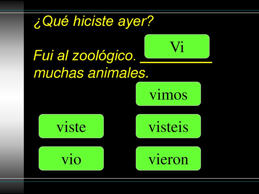 ¿Qué hiciste ayer Fui al zoológico. _________ muchas animales.