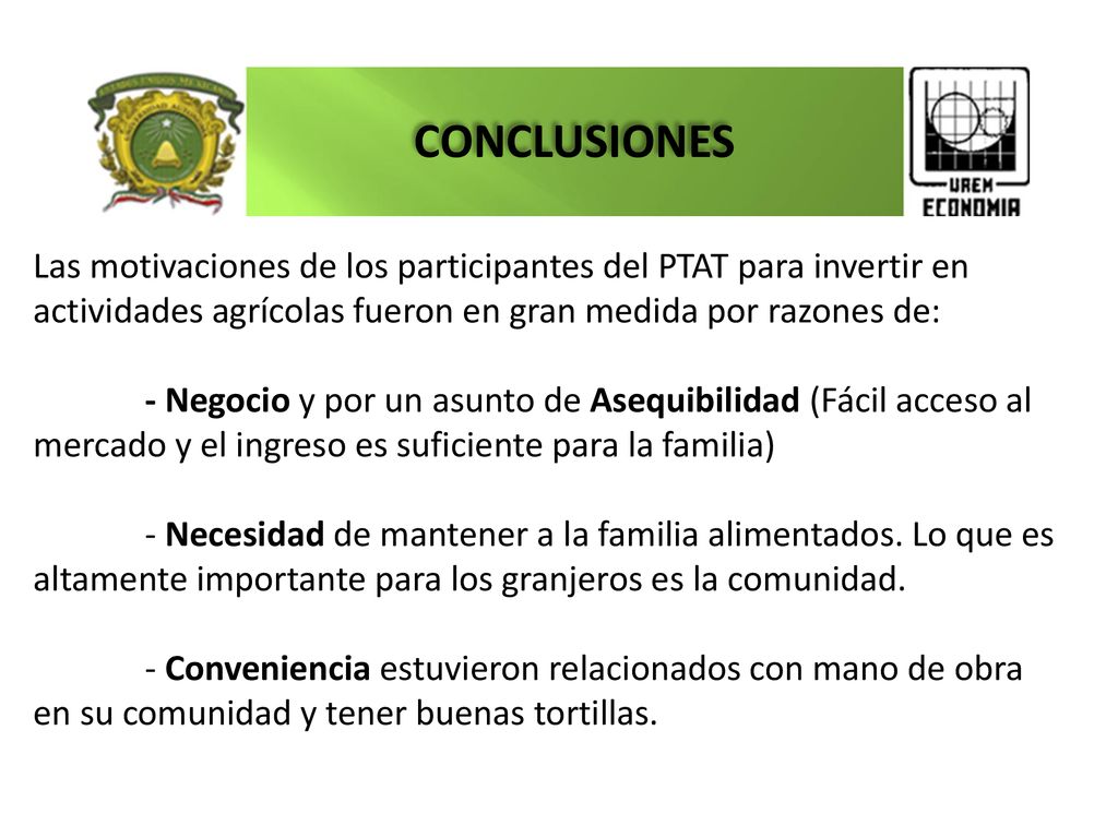 CONCLUSIONES Las motivaciones de los participantes del PTAT para invertir en actividades agrícolas fueron en gran medida por razones de: