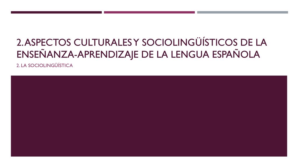 2. Aspectos culturales y sociolingüísticos de la enseñanza-aprendizaje de la lengua española