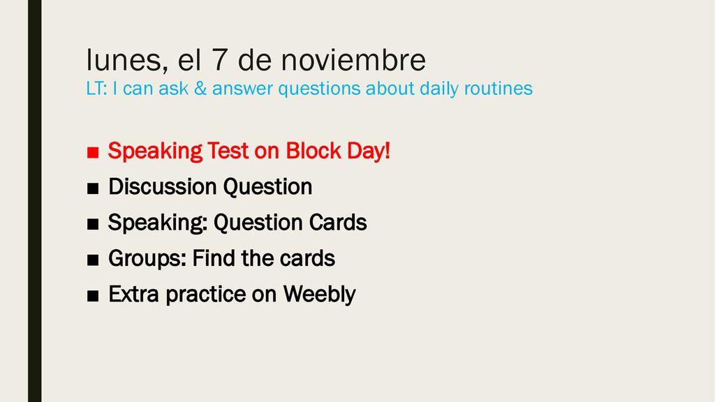 lunes, el 7 de noviembre LT: I can ask & answer questions about daily routines