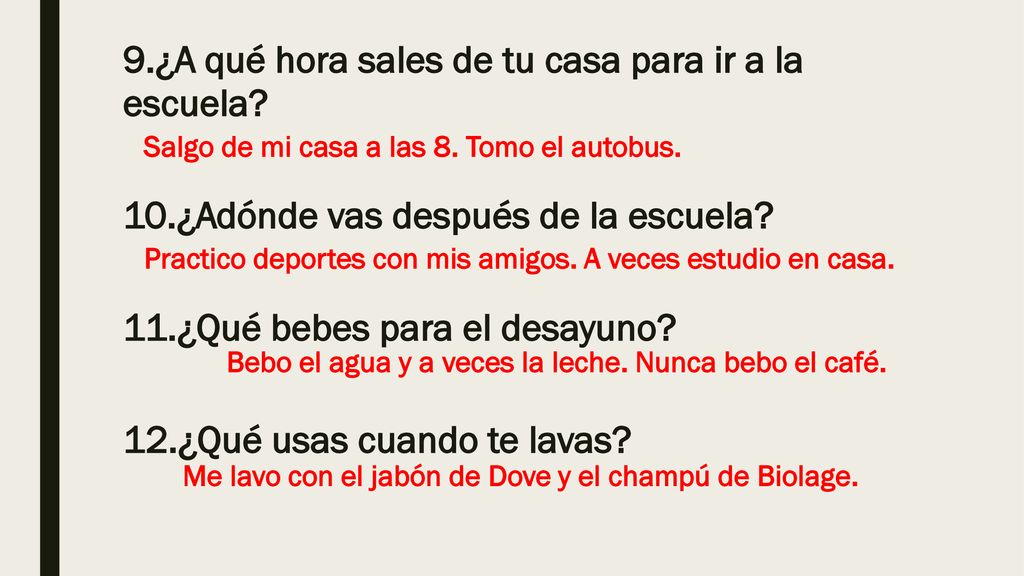 9. ¿A qué hora sales de tu casa para ir a la escuela. 10