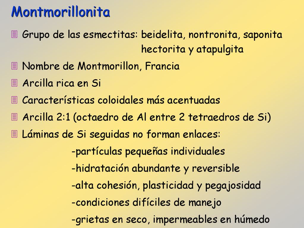 Montmorillonita Grupo de las esmectitas: beidelita, nontronita, saponita hectorita y atapulgita.