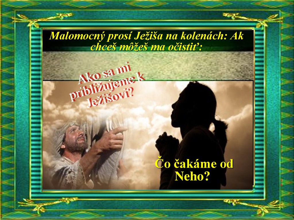 Malomocný prosí Ježiša na kolenách: Ak chceš môžeš ma očistiť: