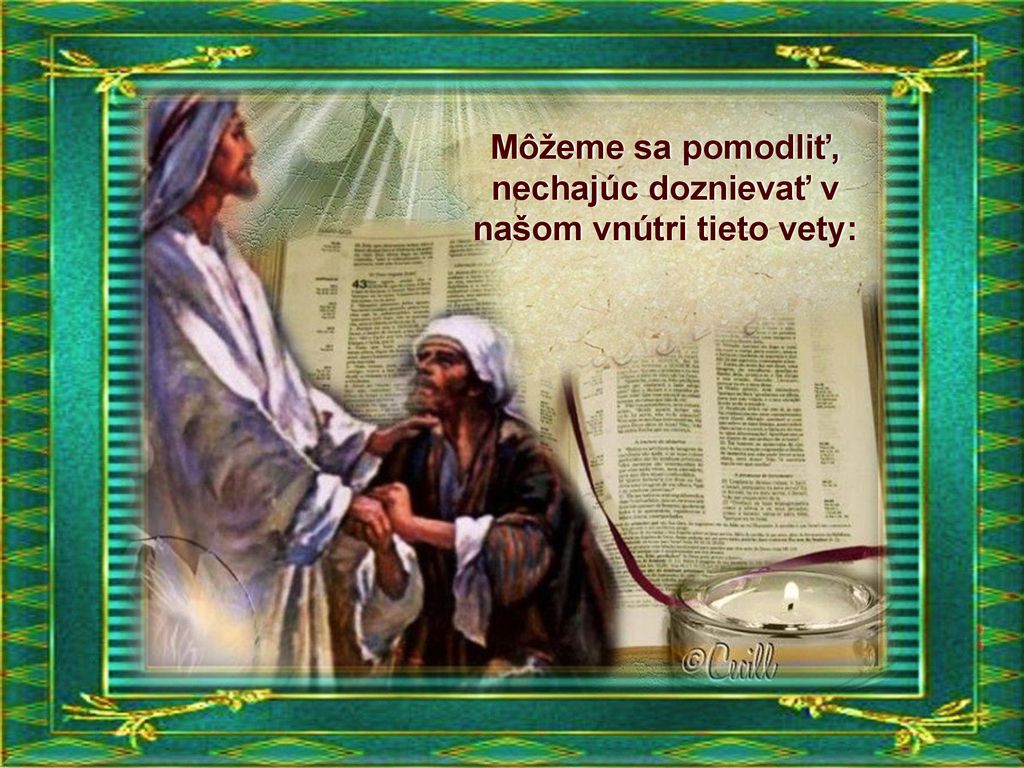 Môžeme sa pomodliť, nechajúc doznievať v našom vnútri tieto vety:
