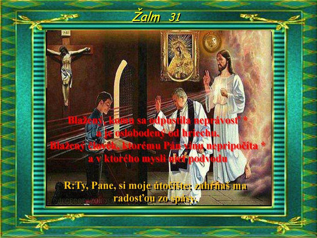 R:Ty, Pane, si moje útočište; zahŕňaš ma radosťou zo spásy.