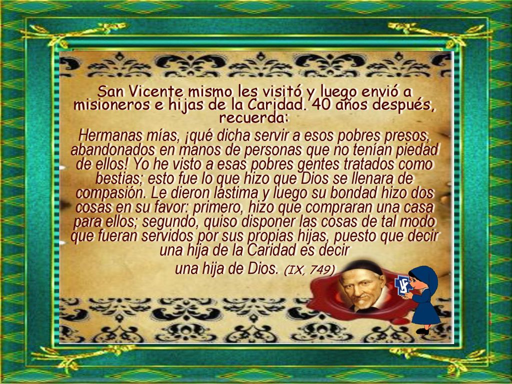 San Vicente mismo les visitó y luego envió a misioneros e hijas de la Caridad. 40 años después, recuerda:
