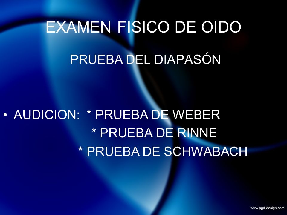 EXAMEN FISICO DE OIDO PRUEBA DEL DIAPASÓN AUDICION: * PRUEBA DE WEBER