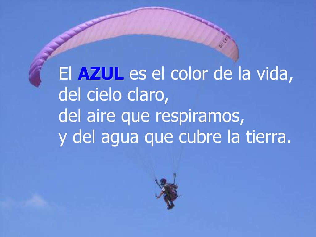 El AZUL es el color de la vida, del cielo claro, del aire que respiramos, y del agua que cubre la tierra.