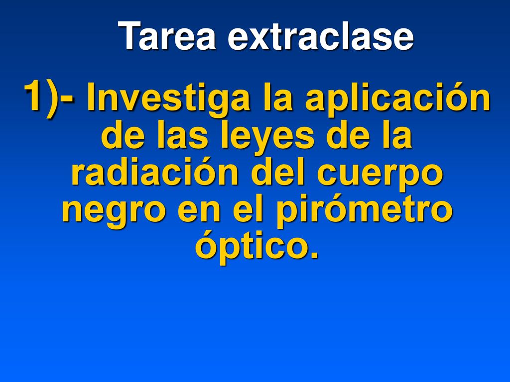Tarea extraclase 1)- Investiga la aplicación de las leyes de la radiación del cuerpo negro en el pirómetro óptico.