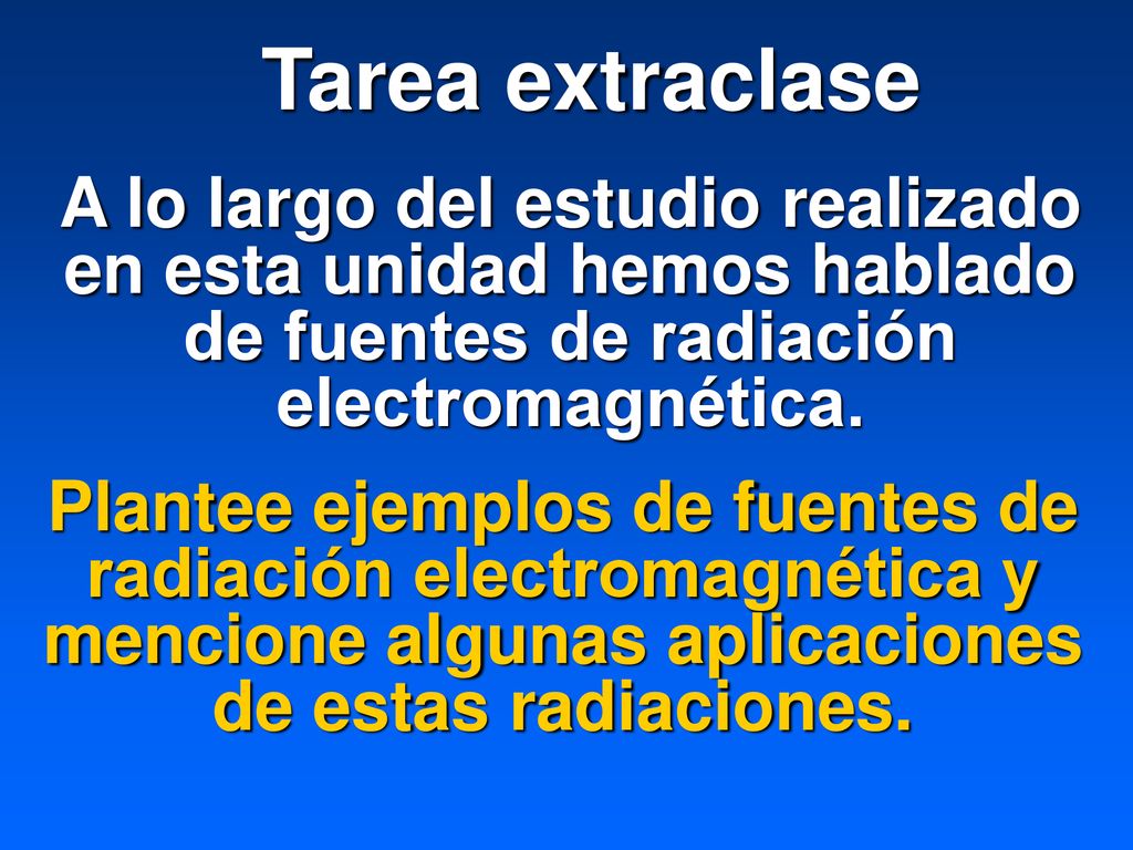 Tarea extraclase A lo largo del estudio realizado en esta unidad hemos hablado de fuentes de radiación electromagnética.