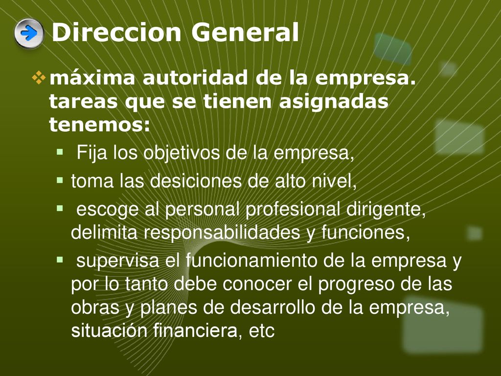 Direccion General máxima autoridad de la empresa. tareas que se tienen asignadas tenemos: Fija los objetivos de la empresa,