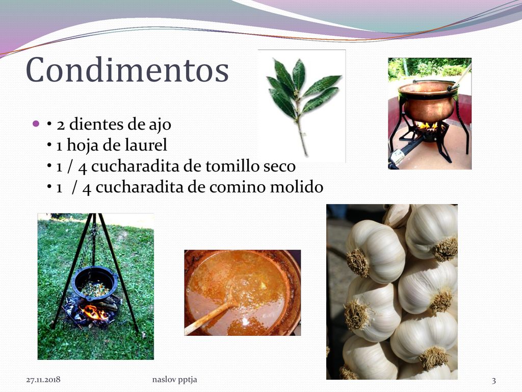Condimentos • 2 dientes de ajo • 1 hoja de laurel • 1 / 4 cucharadita de tomillo seco • 1 / 4 cucharadita de comino molido.